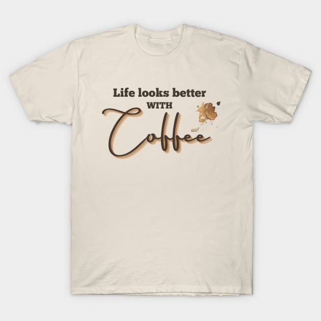 Life looks better with coffee T-Shirt by Rico99